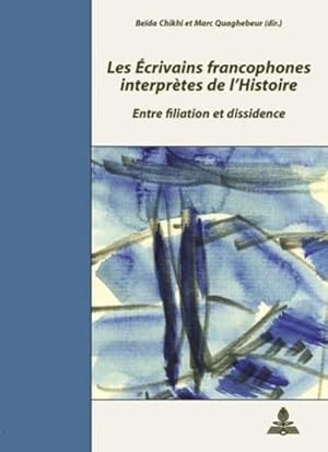 Seller image for Les �crivains francophones interpr�tes de l'Histoire : Entre filiation et dissidence- Colloque de Cerisy-la-Salle- 2-9 septembre 2003- Deuxi�me tirage for sale by AHA-BUCH GmbH