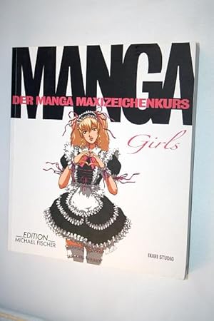 Manga Girls: Der Manga Maxizeichenkurs.