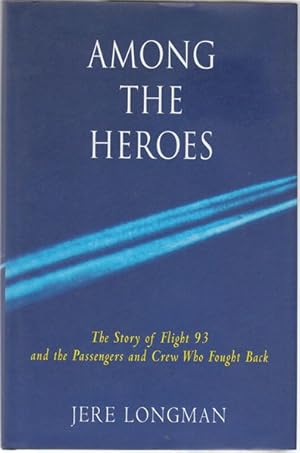 Imagen del vendedor de Among the Heroes. United Flight 93 and the Passengers and Crew Who Fought Back. a la venta por Time Booksellers