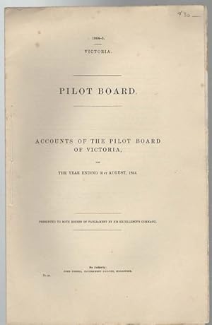 Bild des Verkufers fr Pilot Board, Accounts of the Pilot Board of Victoria, for the year ending 31st August, 1864. 1864-5. Victoria. Presented to Both Houses of Parliament by his Excellency's Command. zum Verkauf von Time Booksellers