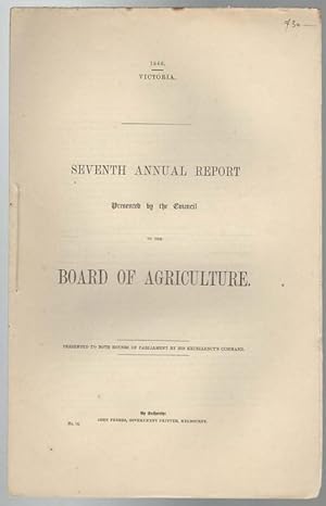 Seller image for Seventh Annual Report Presented by the Council To The Board Of Agriculture. Presented To Both Houses Of Parliament By His Excellency's Command. for sale by Time Booksellers