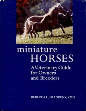 Miniature Horses : A Veterinary Guide for Owners and Breeders