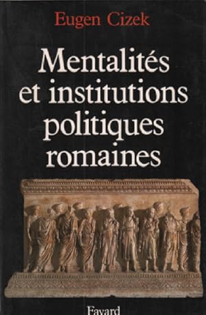 Mentalités et institutions politiques de la Rome antique