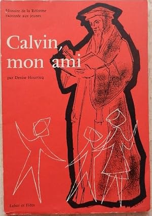 Image du vendeur pour Calvin, mon ami. Histoire de la Rforme raconte aux jeunes. mis en vente par Librairie les mains dans les poches