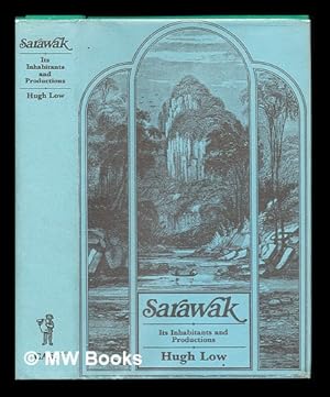 Bild des Verk�ufers f�r Sarawak: its inhabitants and productions : being notes during a residence in that country with His Excellency Mr Brooke zum Verkauf von MW Books