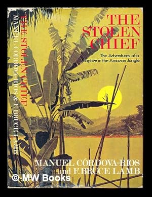 Immagine del venditore per The stolen chief : adventures of a captive in the Amazon jungle venduto da MW Books