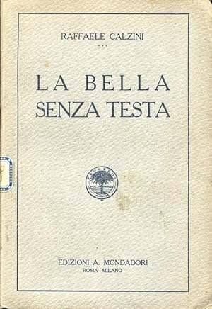 LA BELLA SENZA TESTA, novelle qui in prima edizione, MILANO, Mondadori, 1923