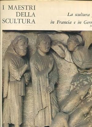 I MAESTRI DELLA SCULTURA 88: LA SCULTURA GOTICA IN FRANCIA E IN GERMANIA. PARTE PRIMA.