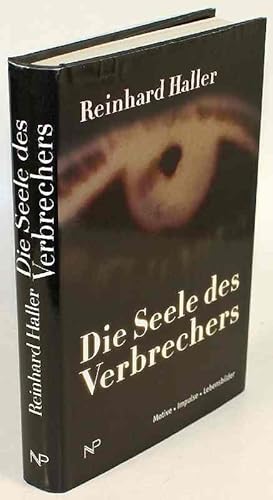 Die Seele des Verbrechers. Motive - Impulse - Lebensbilder.