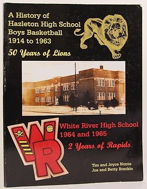 A History of Hazleton High School Boys Basketball 1914 to 1963 - 50 Years of Lions; White River H...