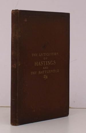 Image du vendeur pour The Antiquities of Hastings and the Battlefield. BRIGHT COPY OF THE ORIGINAL EDITION mis en vente par Island Books