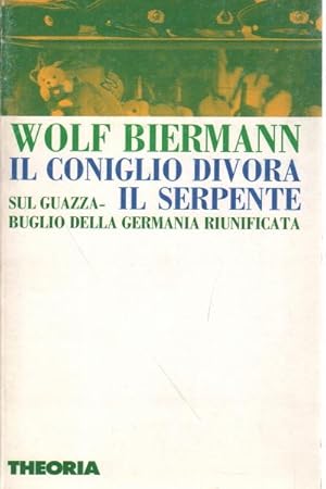 Bild des Verk�ufers f�r Il coniglio divora il serpente Sul guazzabuglio della Germania riunificata zum Verkauf von Di Mano in Mano Soc. Coop