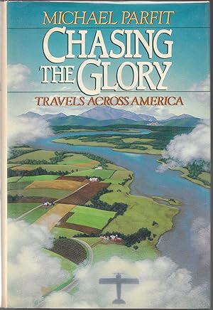 Chasing the Glory : Travels Across America by Michael Parfit