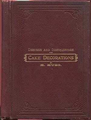 Seller image for Designs and Instructions for Cake Decorations for sale by Dennis Holzman Antiques