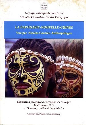 Immagine del venditore per La Papouasie-Nouvelle-Guinee Vue par Nicolas Garnier, Anthropologue: Exposition Pr�sent�e � l'Occasion du Colloque 14 D�cembre 2010 "Oc�anie, Continent Invisible?", Galerie Sud/Palais du Luxembourg venduto da Masalai Press