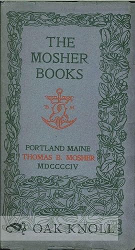 Seller image for MOSHER BOOKS: A LIST OF BOOKS IN BELLES LETTRES ISSUED IN CHOICE AND LIMITED EDITIONS MDCCCXCI-MDCCCCVII.|THE for sale by Oak Knoll Books, ABAA, ILAB