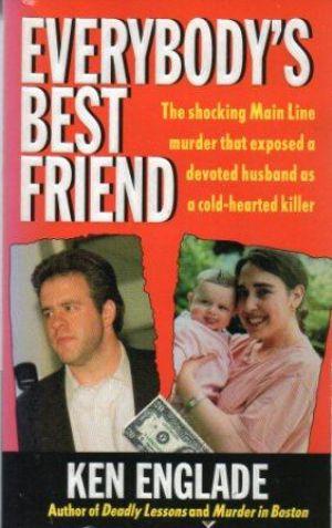 Immagine del venditore per EVERYBODY'S BEST FRIEND The shocking Main Line murder that exposed a devoted husband as a cold-hearted killer venduto da Loretta Lay Books