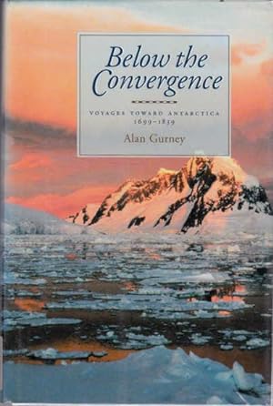 Seller image for Below the Convergence: Voyages Towards Antarctica, 1699-1839 for sale by Goulds Book Arcade, Sydney