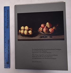 Seller image for La singularidad de un extraordinario bodegon en la Coleccion Naseiro: aportacion del estudio tecnico = The Unique Qualities of an Extraordinary Sill Life in the Naseiro Collection: A Contribution to its Technical Analysis for sale by Mullen Books, ABAA