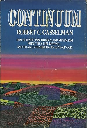 Image du vendeur pour Continuum: How Science, Psychology, and Mysticism Point to a Life beyond . and to an Extraordinary Kind of God mis en vente par Kenneth A. Himber
