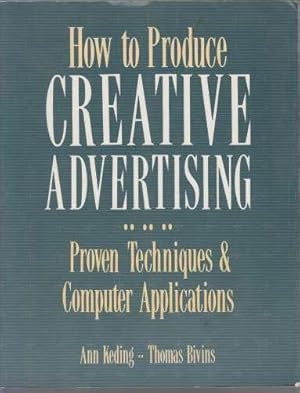 How to Produce Creative Advertising Proven Techniques & Computer Applications