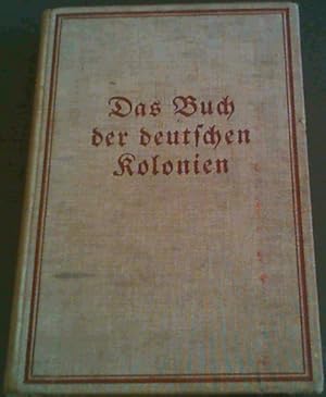 Das Buch der deutschen Kolonien - Mit Understussung der Deutschen Koloniengesellschaft, des Deuts...