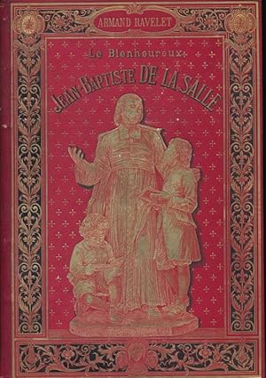 Seller image for Le Bienheureux Jean Baptiste de la Salle, fondateur de l'Institut des Frres des Ecoles Chrtiennes for sale by LIBRAIRIE GIL-ARTGIL SARL