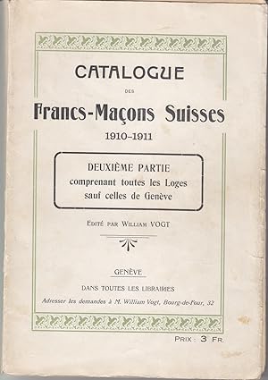 Catalogue des Francs - Maçons Suisses 1910-1911. 2ème partie comprenant toutes les Loges sauf cel...