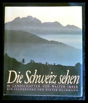 Imagen del vendedor de Die Schweiz sehen - 66 Landschaften von Walter Imber a la venta por ANTIQUARIAT Franke BRUDDENBOOKS