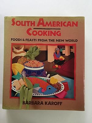 Bild des Verkufers fr South American Cooking Foods and Feasts from the New World zum Verkauf von WellRead Books A.B.A.A.