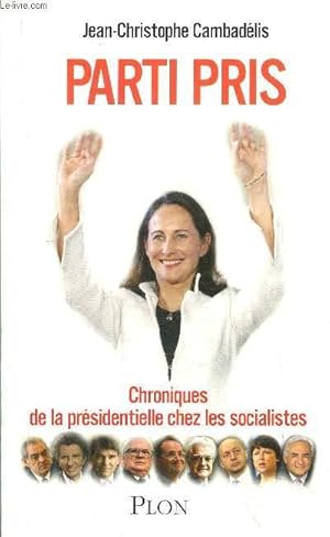 Image du vendeur pour PARTI PRIS - CHRONIQUES DE LA PRESIDENTIELLES CHEZ LES SOCIALISTES mis en vente par Le-Livre