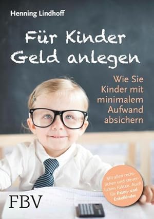 Image du vendeur pour Fr Kinder Geld anlegen : Wie Sie Kinder mit minimalem Aufwand absichern mis en vente par AHA-BUCH GmbH