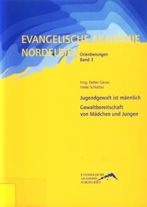 Evangelische Akademie Nordelbien ~ Orientierungen Band 3 - Jugendgewalt ist männlich : Gewaltbere...