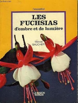 Bild des Verkufers fr LES FUCHSIAS D'OMBRE ET DE LUMIERE. zum Verkauf von Le-Livre