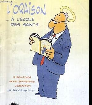 Bild des Verkufers fr L'ORAISON. A L'ECOLE DES SAINTS - 3 SEMAINES POUR APPRENDRE L'ORAISON zum Verkauf von Le-Livre