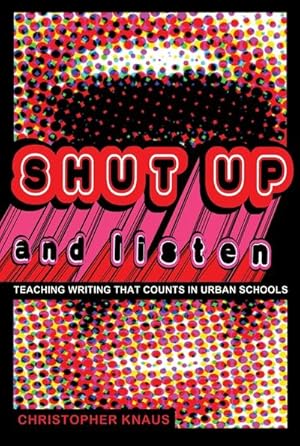 Bild des Verkufers fr Shut Up and Listen : Teaching Writing that Counts in Urban Schools zum Verkauf von AHA-BUCH GmbH