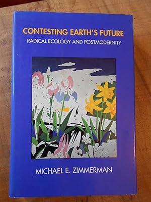CONTESTING THE EARTH'S FUTURE: Radical Ecology and Postmodernity