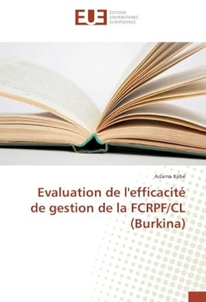 Imagen del vendedor de Evaluation de l'efficacit de gestion de la FCRPF/CL (Burkina) a la venta por AHA-BUCH GmbH