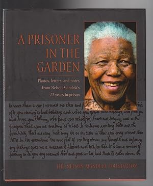 A PRISONER IN THE GARDEN. Photos, letters, and notes from Nelson Mandela's 27 years in prison