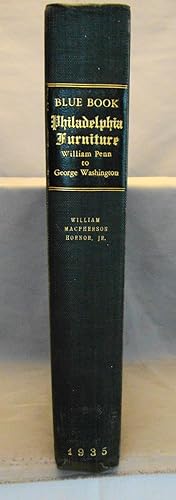 Seller image for Blue Book, Philadelphia Furniture, 1682-1807: William Penn to George Washington. First edition Benefactor s Issue limited to 400 copies signed by Horner. for sale by J & J House Booksellers, ABAA