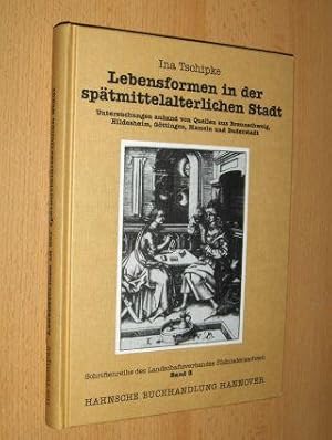 Lebensformen in der spätmittelalterlichen Stadt *. Untersuchungen anhand von Quellen aus Braunsch...