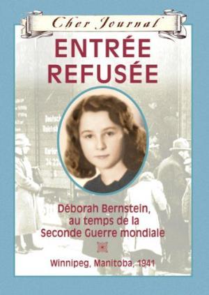 Entrée refusée: Déborah Bernstein au temps de la Seconde Guerre mondiale - Winnipeg, Manitoba, 19...