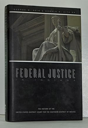 Seller image for Federal Justice in Indiana: The History of the United States District Court for the Southern District of Indiana for sale by Cat's Cradle Books