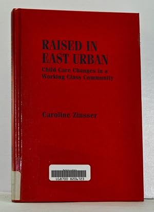 Imagen del vendedor de Raised in East Urban: Child Care Changes in a Working Class Community a la venta por Cat's Cradle Books