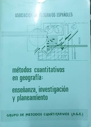 METODOS CUANTITATIVOS EN GEOGRAFIA: ENSEÑANZA, INVESTIGACION Y PLANEAMIENTO.