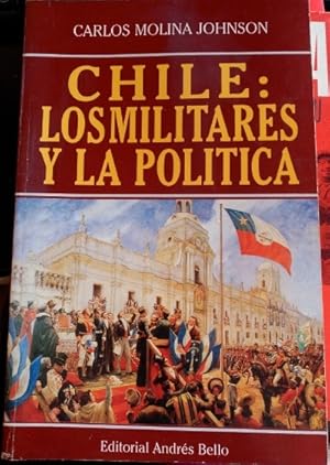 CHILE: LOS MILITARES Y LA POLITICA.