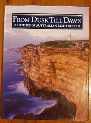 Seller image for FROM DUSK TILL DAWN A History of Australian Lighthouses for sale by M. & A. Simper Bookbinders & Booksellers