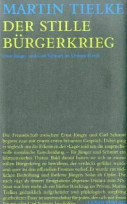 Der stille Bürgerkrieg. Ernst Jünger und Carl Schmitt im Dritten Reich