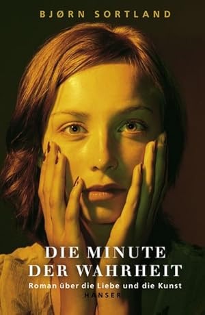 Die Minute der Wahrheit. Roman über die Liebe und die Kunst