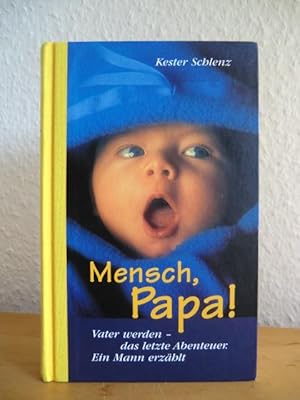 Bild des Verkufers fr Mensch, Papa! Vater werden - das letzte Abenteuer. Ein Mann erzhlt zum Verkauf von Antiquariat Weber